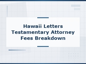 Hawaii Letters Testamentary: Attorney Fees Breakdown