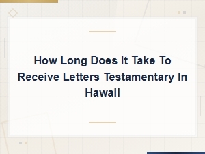 Hawaii Letters Testamentary: How Long Does It Take?