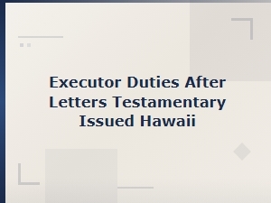 Executor Duties After Letters Testamentary in Hawaii