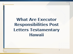 Executor Duties After Letters Testamentary in Hawaii