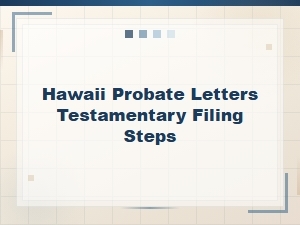 How to File Probate Letters Testamentary in Hawaii