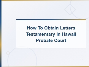 Obtaining Letters Testamentary in Hawaii Probate Court