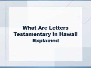 Understanding Letters Testamentary in Hawaii
